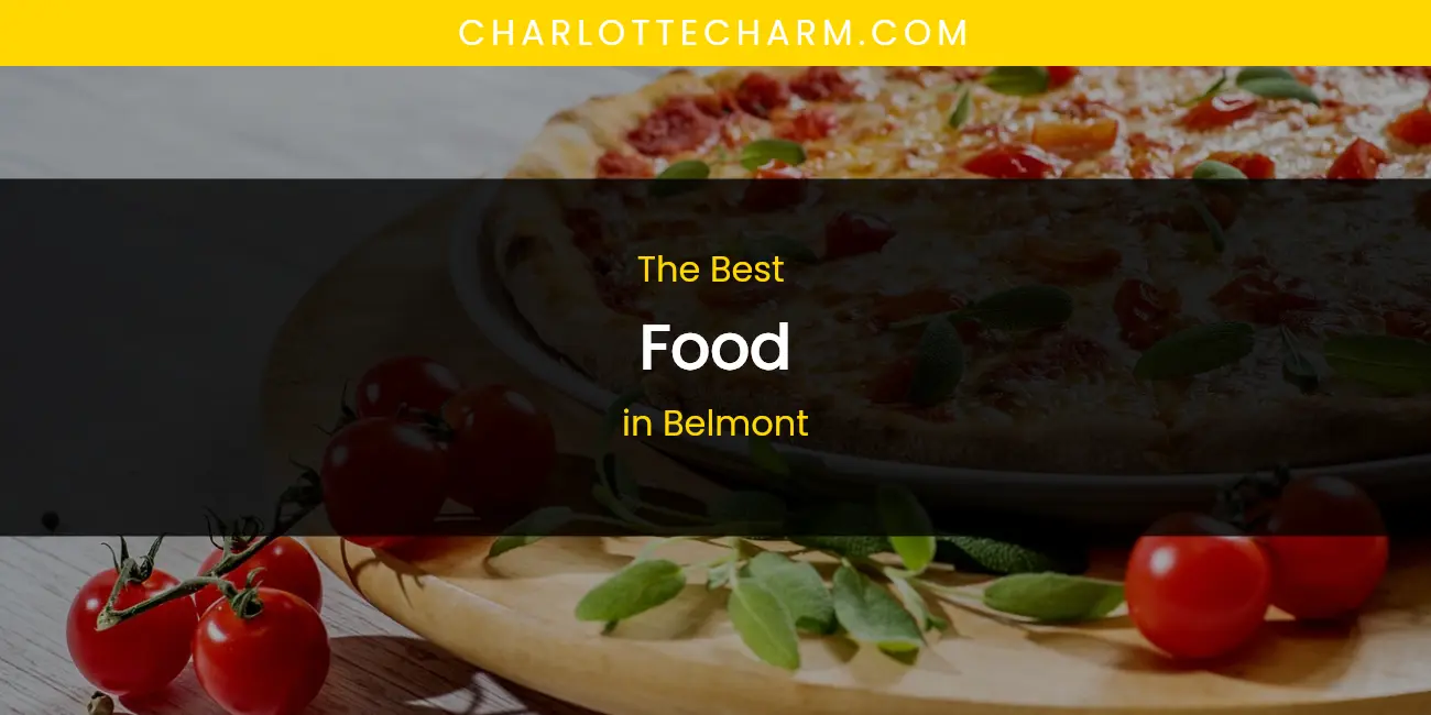 The Absolute Best Food in Belmont featured