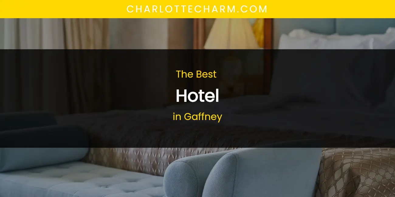 The Absolute Best Hotel in Gaffney featured